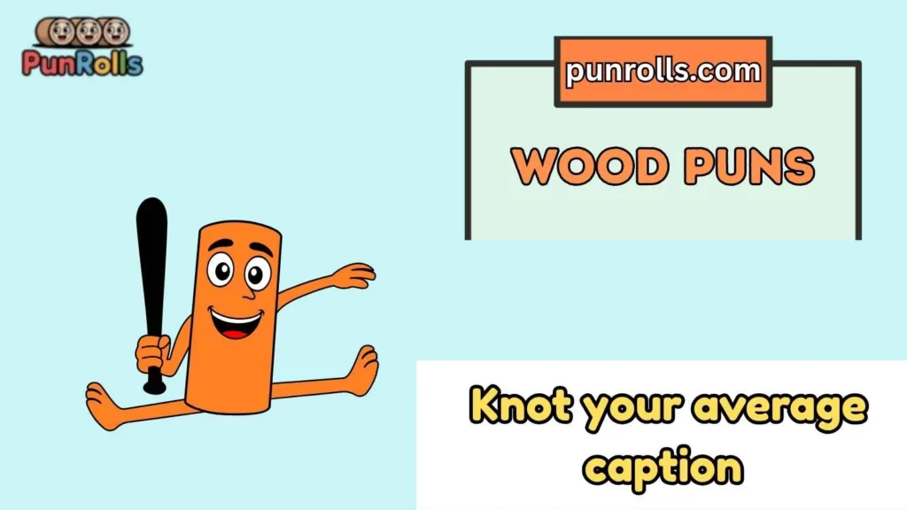 Wood puns captions